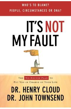 It's Not My Fault: The No-Excuse Plan for Overcoming Life's Obstacles - Henry Cloud