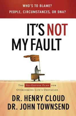 It's Not My Fault: The No-Excuse Plan for Overcoming Life's Obstacles - Henry Cloud