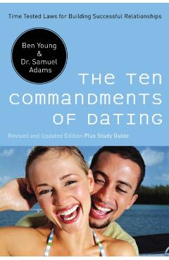 The Ten Commandments of Dating: Time-Tested Laws for Building Successful Relationships - Ben Young