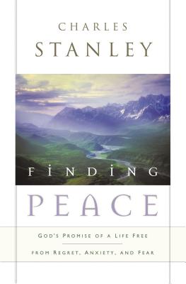 Finding Peace: God's Promise of a Life Free from Regret, Anxiety, and Fear - Charles F. Stanley
