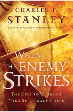 When the Enemy Strikes: The Keys to Winning Your Spiritual Battles - Charles F. Stanley