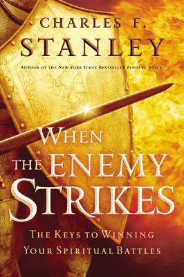 When the Enemy Strikes: The Keys to Winning Your Spiritual Battles - Charles F. Stanley