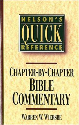 Nelson's Quick Reference Chapter-By-Chapter Bible Commentary: Nelson's Quick Reference Series - Warren W. Wiersbe