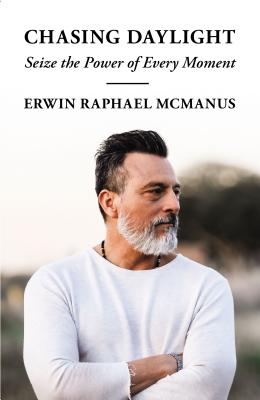 Chasing Daylight: Seize the Power of Every Moment - Erwin Raphael Mcmanus