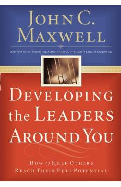 Poza produsului Developing the Leaders Around You: How to Help Others Reach Their Full Potential - John C. Maxwell