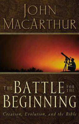 The Battle for the Beginning: The Bible on Creation and the Fall of Adam - John F. Macarthur