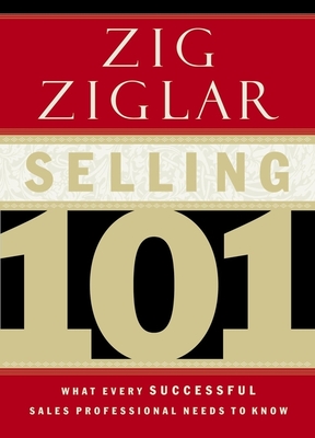 Selling 101: What Every Successful Sales Professional Needs to Know - Zig Ziglar