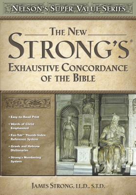 The New Strong's Exhaustive Concordance of the Bible - James Strong