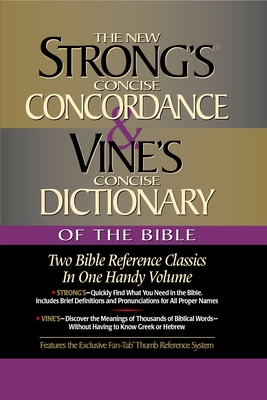 Strong's Concise Concordance and Vine's Concise Dictionary of the Bible: Two Bible Reference Classics in One Handy Volume - James Strong