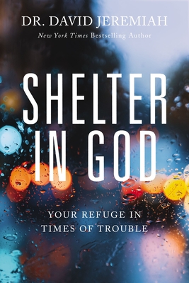 Shelter in God: Your Refuge in Times of Trouble - David Jeremiah