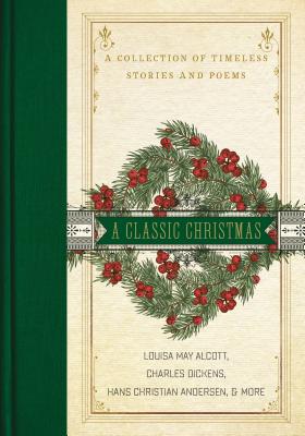 A Classic Christmas: A Collection of Timeless Stories and Poems - Louisa May Alcott
