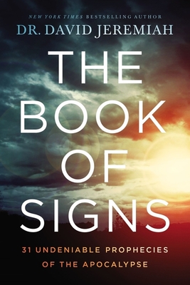 The Book of Signs: 31 Undeniable Prophecies of the Apocalypse - David Jeremiah