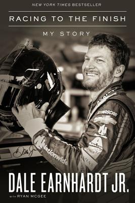 Racing to the Finish: My Story - Dale Earnhardt Jr