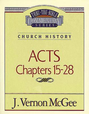 Thru the Bible Vol. 41: Church History (Acts 15-28) - J. Vernon Mcgee