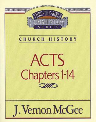 Thru the Bible Vol. 40: Church History (Acts 1-14) - J. Vernon Mcgee