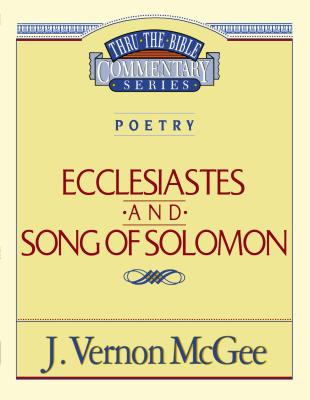 Thru the Bible Vol. 21: Poetry (Ecclesiastes/Song of Solomon) - J. Vernon Mcgee