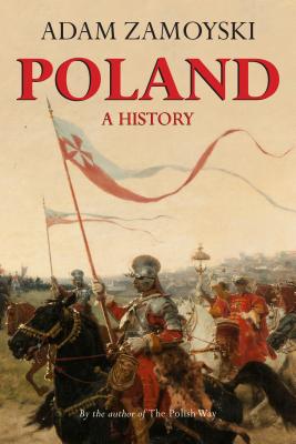 Poland: A History - Adam Zamoyski