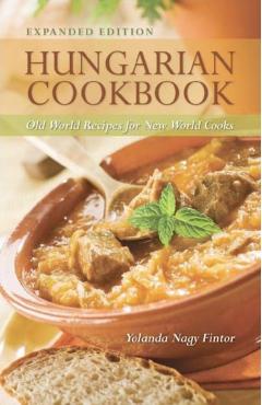 Hungarian Cookbook: Old World Recipes for New World Cooks - Yolanda Fintor
