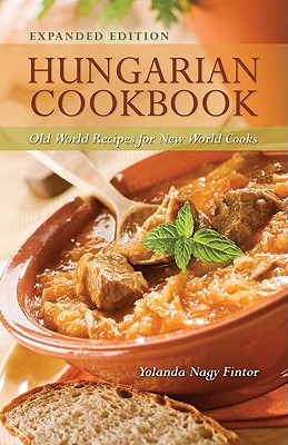 Hungarian Cookbook: Old World Recipes for New World Cooks - Yolanda Fintor