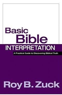 Poza produsului Basic Bible Interpretation: A Practical Guide to Discovering Biblical Truth - Roy B. Zuck
