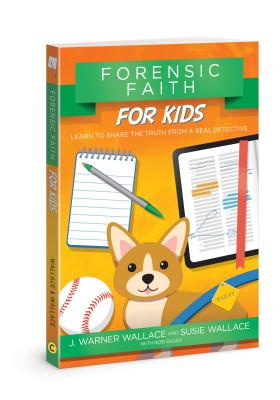 Forensic Faith for Kids: Learn to Share the Truth from a Real Detective - J. Warner Wallace