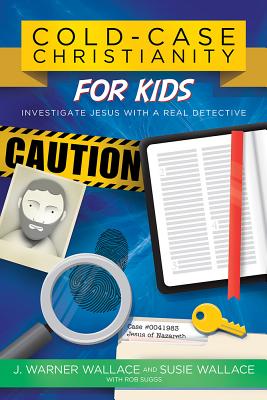 Cold-Case Christianity for Kids: Investigate Jesus with a Real Detective - J. Warner Wallace