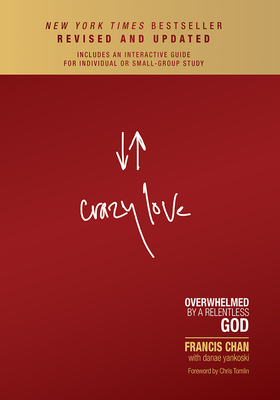 Crazy Love: Overwhelmed by a Relentless God - Francis Chan