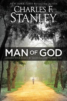 Man of God: Leading Your Family by Allowing God to Lead You - Charles Stanley