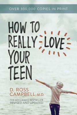 How to Really Love Your Teen - Ross Campbell