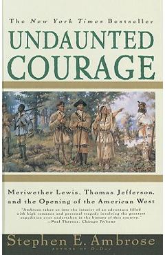 Coperta cărții 'Undaunted Courage: Meriwether Lewis, Thomas Jefferson, and the Opening of the American West - Stephen E. Ambrose'