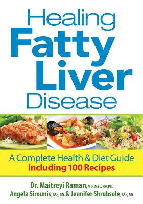 Healing Fatty Liver Disease: A Complete Health & Diet Guide, Including 100 Recipes - Maitreyi Raman