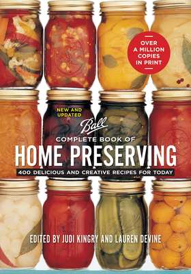 Complete Book of Home Preserving: 400 Delicious and Creative Recipes for Today - Judi Kingry