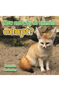 How and Why Do Animals Adapt? - Bobbie Kalman