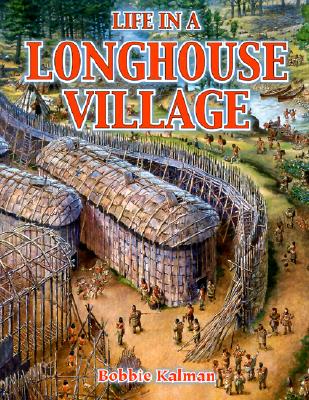 Life in a Longhouse Village - Bobbie Kalman