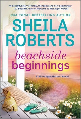 Beachside Beginnings: A Moonlight Harbor Novel - Sheila Roberts