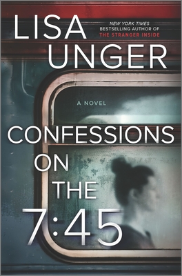 Confessions on the 7:45: A Novel - Lisa Unger