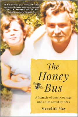 The Honey Bus: A Memoir of Loss, Courage and a Girl Saved by Bees - Meredith May