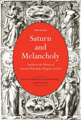 Saturn and Melancholy: Studies in the History of Natural Philosophy, Religion, and Art - Raymond Klibansky