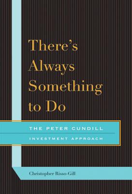 There's Always Something to Do: The Peter Cundill Investment Approach - Christopher Risso-gill