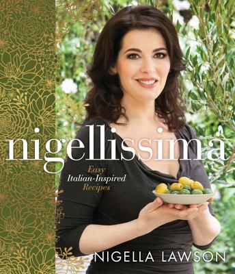 Nigellissima: Easy Italian-Inspired Recipes: A Cookbook - Nigella Lawson