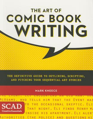 The Art of Comic Book Writing: The Definitive Guide to Outlining, Scripting, and Pitching Your Sequential Art Stories - Mark Kneece