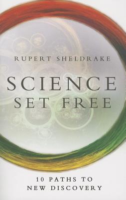 Science Set Free: 10 Paths to New Discovery - Rupert Sheldrake