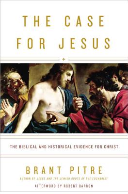The Case for Jesus: The Biblical and Historical Evidence for Christ - Brant Pitre