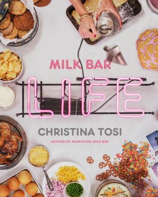 Milk Bar Life: Recipes & Stories: A Cookbook - Christina Tosi