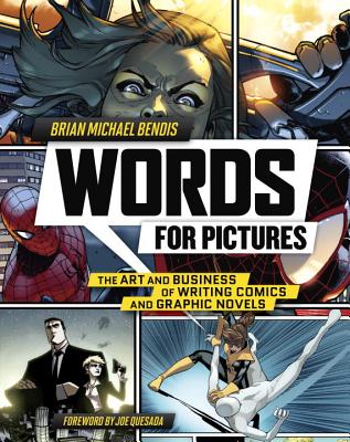 Words for Pictures: The Art and Business of Writing Comics and Graphic Novels - Brian Michael Bendis