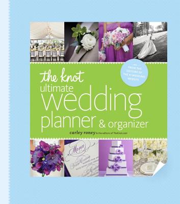 The Knot Ultimate Wedding Planner & Organizer [binder Edition]: Worksheets, Checklists, Etiquette, Calendars, and Answers to Frequently Asked Question - Carley Roney