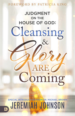 Judgment on the House of God: Cleansing and Glory Are Coming - Jeremiah Johnson