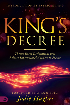 The King's Decree: Throne Room Declarations That Release Supernatural Answers to Prayer - Jodie Hughes