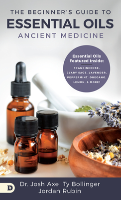 The Beginner's Guide to Essential Oils: Ancient Medicine - Josh Axe