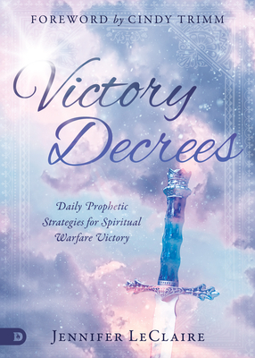 Victory Decrees: Daily Prophetic Strategies for Spiritual Warfare Victory - Jennifer Leclaire